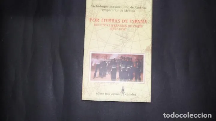 Por tierras de España, Bocetos literarios de viajes, Archiduque Maximiliano de Austria, Ed. Cátedra Por tierras de España, Bocetos literarios de viajes, Archiduque Maximiliano de Austria, Ed. Cátedra