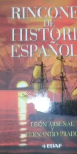 Rincones de la historia española, León Arsenal y Fernando Prado, ed. EDAF, tapa blanda