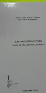 Las organizaciones, Casos de análisis organizativo, Córdoba, 1995, ed. ETEA