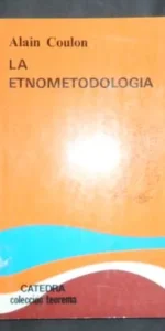 La etnometodología, Alain Coulon, Ed. Cátedra La etnometodología, Alain Coulon, Ed. Cátedra