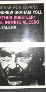 Luchar por España, Arthur Koestler, Del infinito al cero, Andrew Graham Yoll, Ed. Atalena