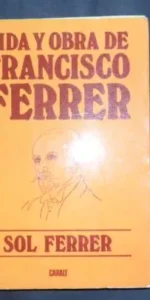 Vida y obra de Francisco Ferrer, Sol Ferrer, Ed. Caralt