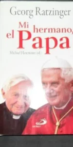 Mi hermano, el Papa, Georg Ratzinger, Ed. San Pablo Mi hermano, el Papa, Georg Ratzinger, Ed. San Pablo