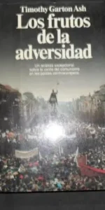 Los frutos de la adversidad, Timothy Garton Ash, Ed. Planeta