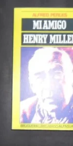 Mi amigo Henry Miller, Alfred Perles, Ed. Bruguera