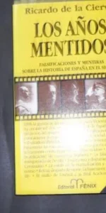 Los años mentidos, Ricardo de la Cierva, Ed. Fénix