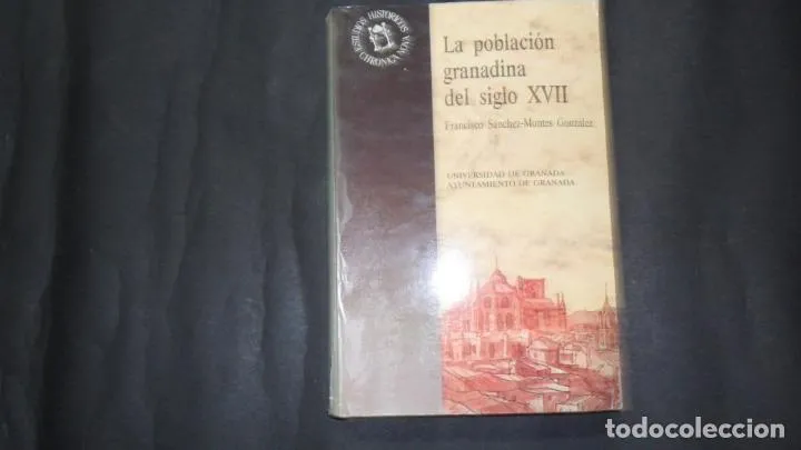 La población granadina del siglo XVII, Francisco Sánchez-Montes González, Ed. Universidad Granada La población granadina del siglo XVII, Francisco Sánchez-Montes González, Ed. Universidad Granada