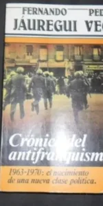 Crónica del antifranquismo 2, Jáuregui y Vega, Ed. Argos Vergara Crónica del antifranquismo 2, Jáuregui y Vega, Ed. Argos Vergara
