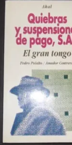 Quiebras y suspensiones de pago, S.A.: El gran tongo, Puialto y Contreras, Ed. Akal Quiebras y suspensiones de pago, S.A.: El gran tongo, Puialto y Contreras, Ed. Akal