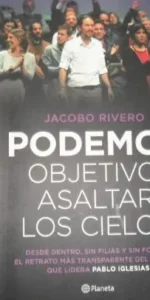 Podemos, Objetivo: asaltar los cielos, Jacobo Rivero, Ed. Planeta