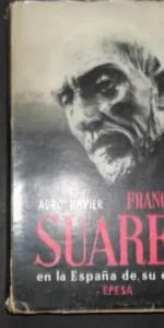 Francisco Suárez en la España de su época, Adro Xavier, Ed. Epesa Francisco Suárez en la España de su época, Adro Xavier, Ed. Epesa