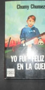 Yo fui feliz en la guerra, Chumy Chumez, Ed. Plaza y Janés