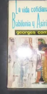 La vida cotidiana en Babilonia y Asiria, Georges Contenau, Ed. Mateu