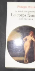 Le corps féminin, Le travail del apparences, XVIII- XIX siècle, Philippe Perrot, Ed. Seuil