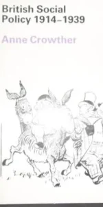 British social Policy 1914-1939, Anne Crowther, Ed. Macmillan