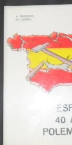 España: 40 años polémicos, A. Troncoso de Castro, Ed. Antonio Troncoso de Castro