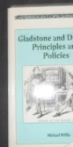 Gladstone and Disraeli principles and policies, Michael Willis, Ed. Cambridge University Press Gladstone and Disraeli principles and policies, Michael Willis, Ed. Cambridge University Press