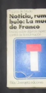 Noticia, rumor, bulo: La muerte de Franco, VVAA, Ed. Elías Querejeta Ediciones
