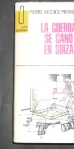 La guerra se ganó en Suiza, Pierre Accoce y Pierre Quet, Ed. Ediciones G.P. La guerra se ganó en Suiza, Pierre Accoce y Pierre Quet, Ed. Ediciones G.P.