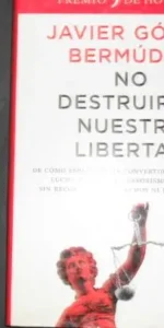 No destruirán nuestra libertad, Javier Gómez Bermúdez, Ed. Planeta No destruirán nuestra libertad, Javier Gómez Bermúdez, Ed. Planeta