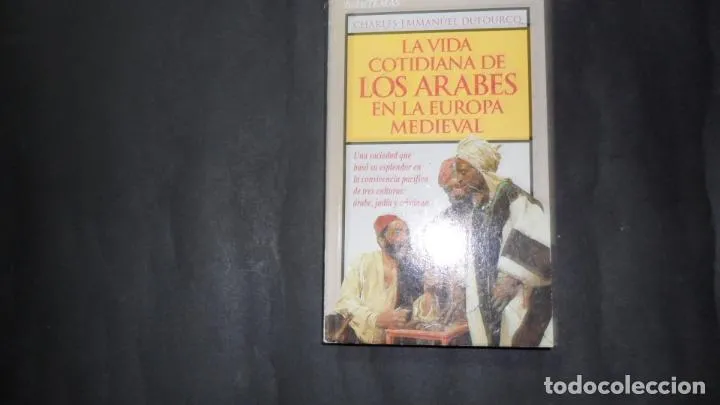 La vida cotidiana de los árabes en la Europa medieval, Charles-Emmanuel Dufourcq, Ed. Temas de hoy La vida cotidiana de los árabes en la Europa medieval, Charles-Emmanuel Dufourcq, Ed. Temas de hoy