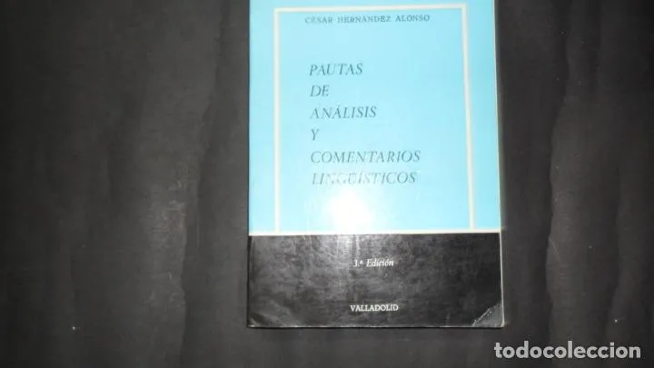 Pautas de análisis y comentarios lingüísticos, César Hernández Alonso, ed. Heraldo, 1983, Valladolid Pautas de análisis y comentarios lingüísticos, César Hernández Alonso, ed. Heraldo, 1983, Valladolid