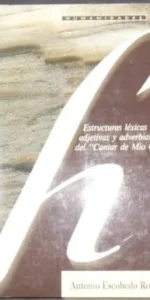 Estructuras léxicas adjetivas y adverbiales del ?Cantar de Mío Cid?, Antonio Escobedo Rodríguez