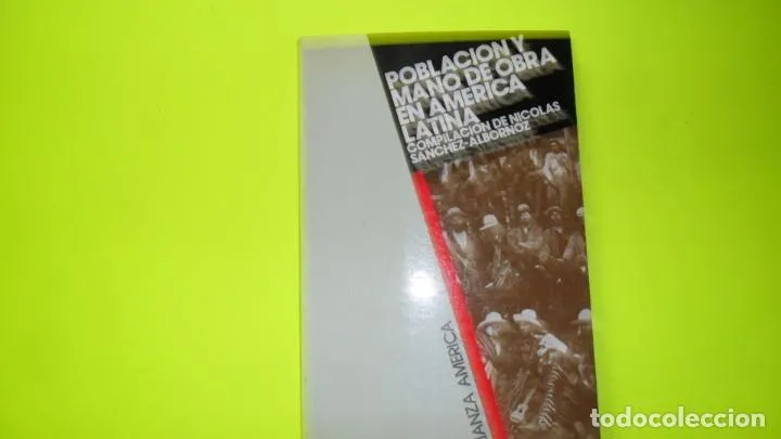 Población y mano de obra en América latina, Nicolás Sánchez Albornoz, ed. Alianza, tapa blanda Población y mano de obra en América latina, Nicolás Sánchez Albornoz, ed. Alianza, tapa blanda