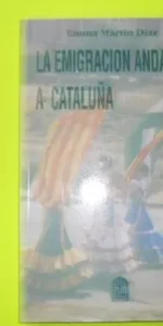 La emigración andaluza a Cataluña, Emma Martín Díaz, ed. Fundación Blas Infante, tapa blanda