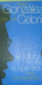 El futuro no es lo que era, Felipe González, Juan Luis Cebrián, ed. Aguilar, tapa blanda