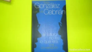El futuro no es lo que era, Felipe González, Juan Luis Cebrián, ed. Aguilar, tapa blanda