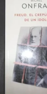 Freud. el crepúsculo de un ídolo, Muchel Onfray, Ed. Taurus