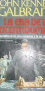 La era de la incertidumbre, John Kenneth Galbraith, Ed. Plaza y Janés