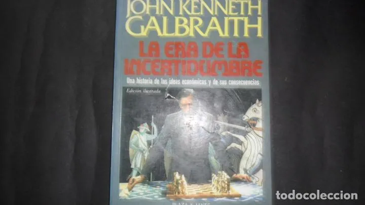 La era de la incertidumbre, John Kenneth Galbraith, Ed. Plaza y Janés La era de la incertidumbre, John Kenneth Galbraith, Ed. Plaza y Janés