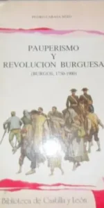 Pauperismo y Revolución burguesa (Burgos, 1750-1900) Pedro Carasa Soto, Ed. Universidad Valladolid