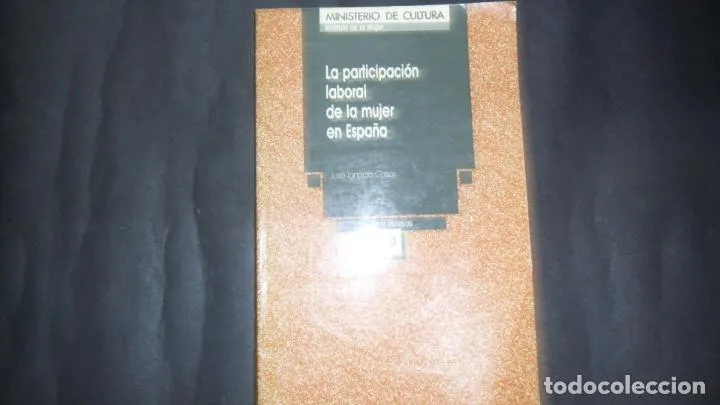La participación laboral de la mujer en España, José Ignacio Casas, Ed. Instituto de la mujer La participación laboral de la mujer en España, José Ignacio Casas, Ed. Instituto de la mujer