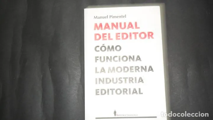 Manual del editor, Cómo funciona la moderna industria editorial, Manuel Pimentel, Ed. Berenice Manual del editor, Cómo funciona la moderna industria editorial, Manuel Pimentel, Ed. Berenice