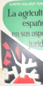 La agricultura española en sus aspectos jurídicos, Alberto Ballarín Marcial La agricultura española en sus aspectos jurídicos, Alberto Ballarín Marcial