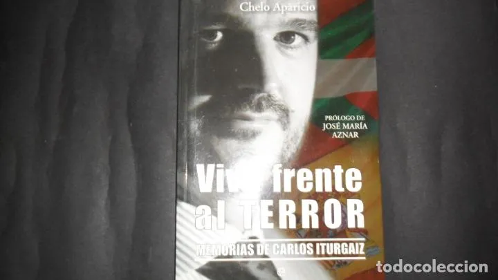 Vivir frente al terror, Memorias de Carlos Iturgaiz, Chelo Aparicio, Ed. La esfera de los libros Vivir frente al terror, Memorias de Carlos Iturgaiz, Chelo Aparicio, Ed. La esfera de los libros