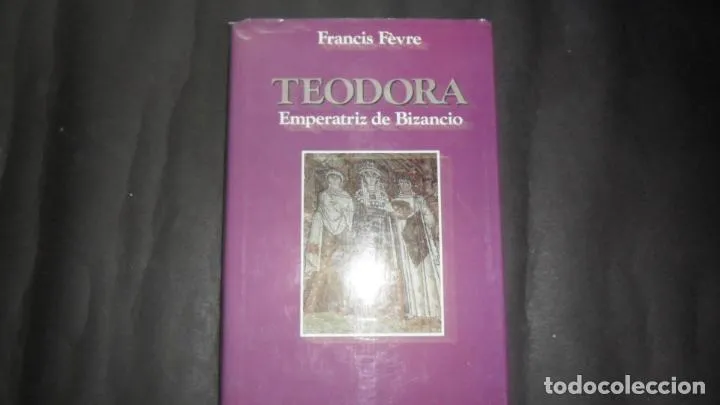 Teodora, Emperatriz de Bizancio, Francis Fèvre, Ed. Edaf Teodora, Emperatriz de Bizancio, Francis Fèvre, Ed. Edaf
