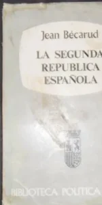 La Segunda República española, Jean Bécarud, Ed. Biblioteca política Taurus