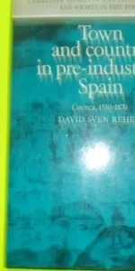 Town and country in pre-industrial Spain, Cuenca 1550-1870, David Sven Reher, tapa dura