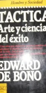 Tácticas, Arte y ciencia del éxito, Edward de Bono, Ed. Plaza y Janés Tácticas, Arte y ciencia del éxito, Edward de Bono, Ed. Plaza y Janés
