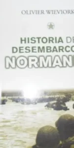 Historia del desembarco de Normandía, Olivier Wieviorka, Ed. Tempus