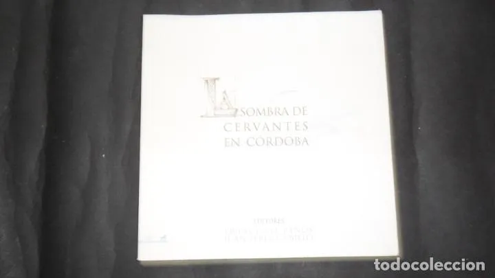 La sombra de Cervantes en Córdoba, Editores Francisco Paños y Juan Pérez Cubillo La sombra de Cervantes en Córdoba, Editores Francisco Paños y Juan Pérez Cubillo