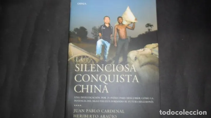 La silenciosa conquista china, Juan Pablo Cardenal y Heriberto Araújo, Ed. Crítica La silenciosa conquista china, Juan Pablo Cardenal y Heriberto Araújo, Ed. Crítica