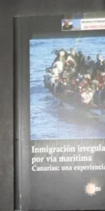 Inmigración irregular por vía marítima, Canarias: una experiencia, José Segura Clavell Inmigración irregular por vía marítima, Canarias: una experiencia, José Segura Clavell