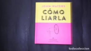 Cómo liarla, John Waters, Ed. Anagrama