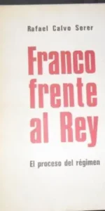 Franco frente al Rey, El proceso del régimen, Rafael Calvo Serer