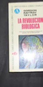 La revolución biológica, Gordon, Rattray, Taylor, Ed. Bruguera La revolución biológica, Gordon, Rattray, Taylor, Ed. Bruguera